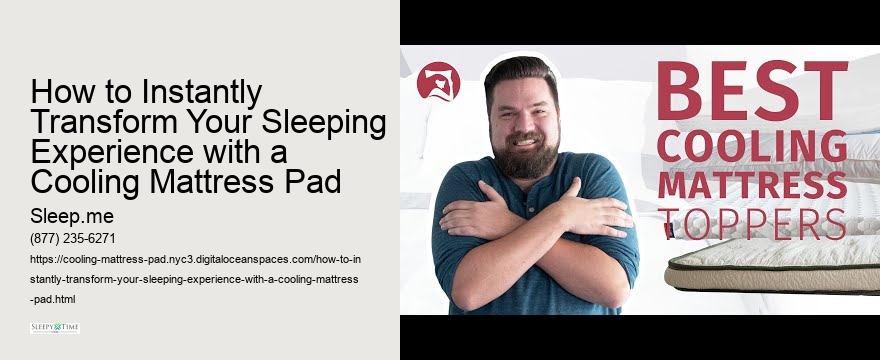How to Instantly Transform Your Sleeping Experience with a Cooling Mattress Pad