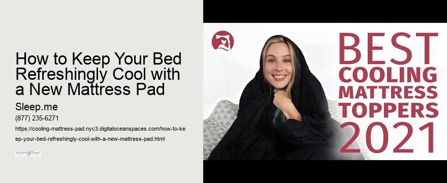 How to Keep Your Bed Refreshingly Cool with a New Mattress Pad