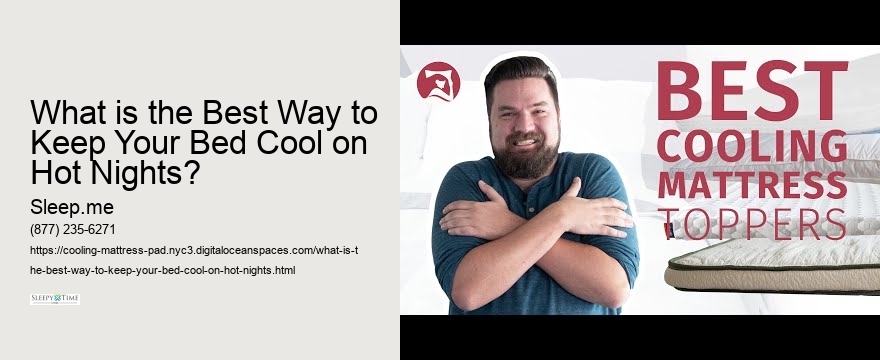 What is the Best Way to Keep Your Bed Cool on Hot Nights?