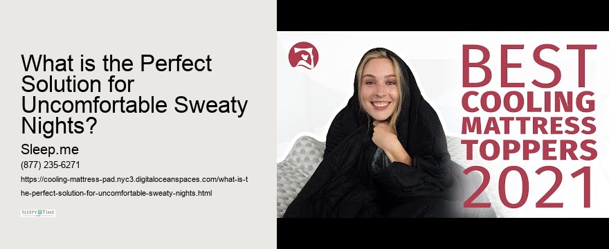 What is the Perfect Solution for Uncomfortable Sweaty Nights?